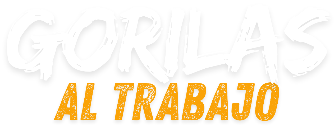 GORILAS AL TRABAJO!